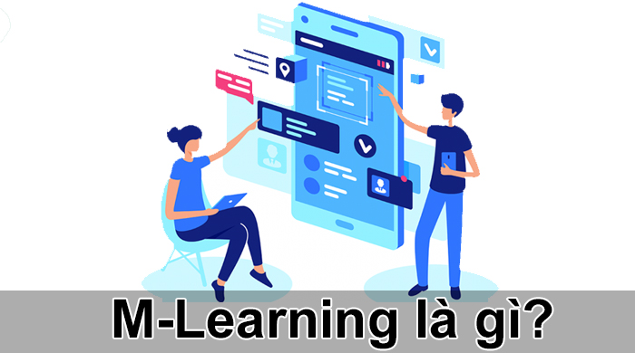 M-learning là gì? Vì sao Mobile Learning sẽ là xu hướng đào tạo mới