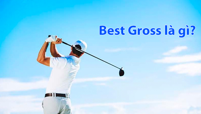 Best Gross trong golf là gì? Cách tính điểm Best Gross đơn giản