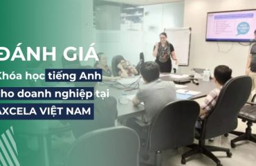 Review khóa học tiếng Anh cho doanh nghiệp tại Axcela Vietnam