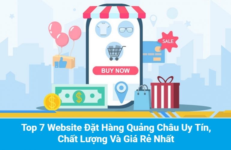 Top 7 Website Đặt Hàng Quảng Châu Uy Tín, Chất Lượng Và Giá Rẻ Nhất Hiện Nay