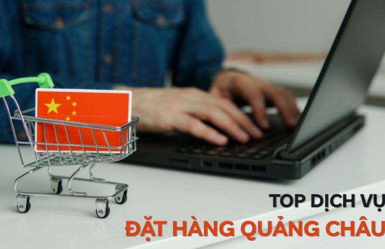 top dịch vụ đặt hàng Quảng Châu