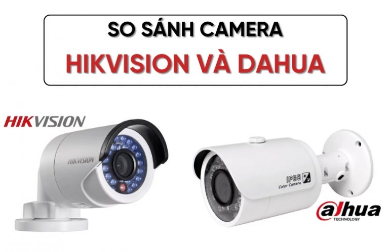 so sánh camera Hikvision và Dahua